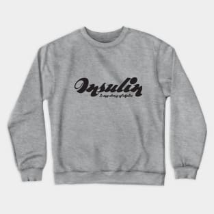 Insulin is My Drug Of Choice Crewneck Sweatshirt